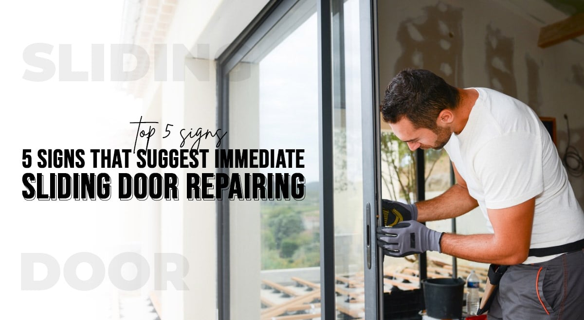 Top 5 signs that suggest immediate sliding door repairing